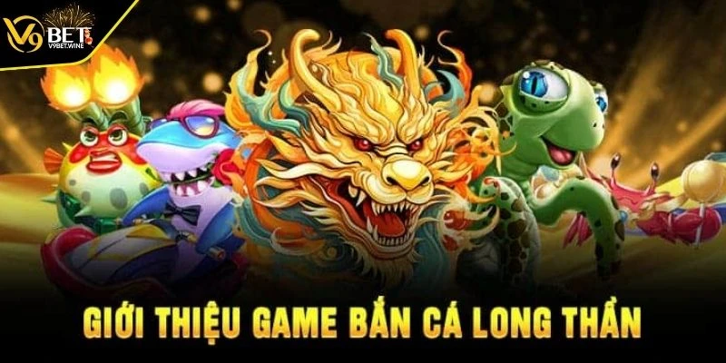 Điểm nổi bật khiến bắn cá Long Thần được ưa chuộng