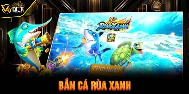Những lợi ích và trải nghiệm thú vị khi chơi săn cá rùa xanh V9BET