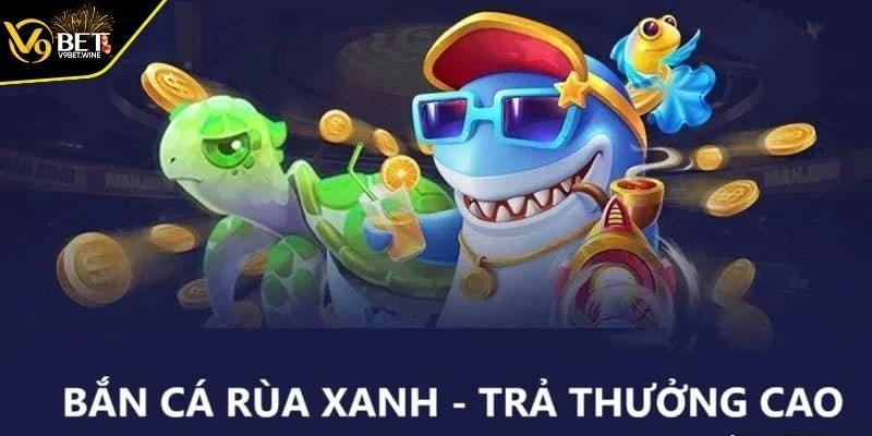Tổng quan về bắn cá rùa xanh