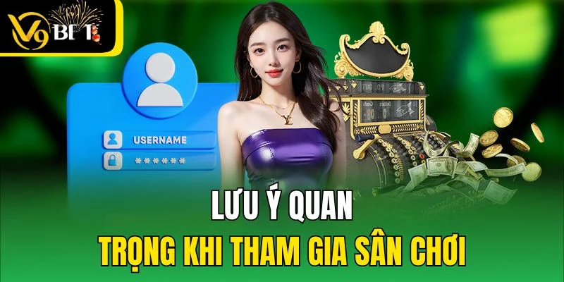 Lưu ý quan trọng khi tham gia sân chơi