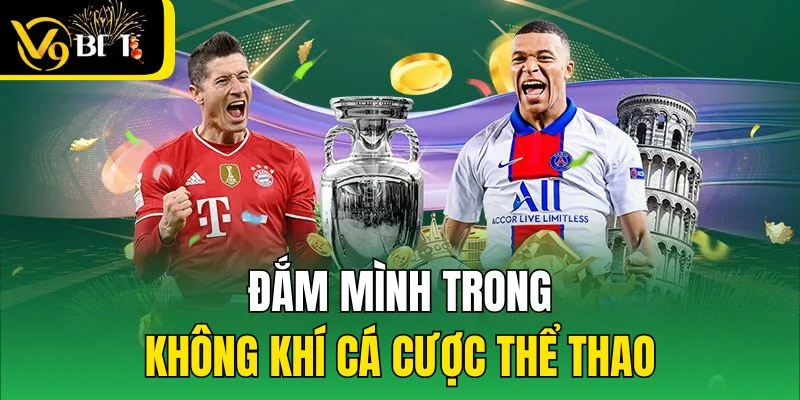 Đắm mình trong không khí cá cược thể thao